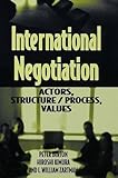 International negotiation : actors, structure/process, values
