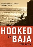 Search : Hooked on Baja: Where & How to Fish Mexico's Legendary Waters