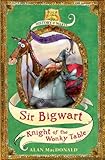 Sir Bigwart : knight of the wonky table