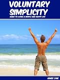 Voluntary Simplicity Guide To Living A Simple And Happy Life