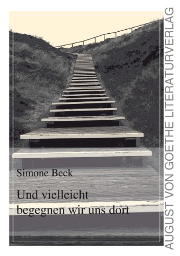 Und vielleicht begegnen wir uns dort (August von Goethe Literaturverlag) (German Edition)