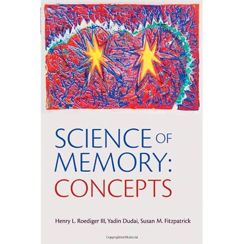 Science of Memory Concepts Henry L. Roediger III, Yadin Dudai and Susan M. Fitzpatrick