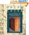 Cover To Cover: Creative Techniques For Making Beautiful Books, Journals & Albums