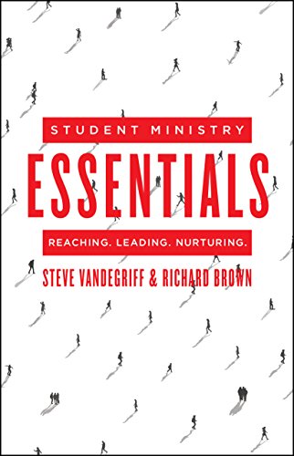 Student Ministry Essentials: Reaching. Leading. Nurturing.