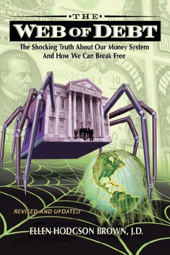Web of Debt: The Shocking Truth About Our Money System and How We Can Break Free (Revised and Updated)