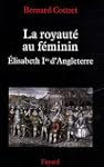 ROYAUT� AU F�MININ (LA) : ELISABETH 1...