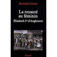 La royaut� au f�minin : �lisabeth Ire d'Angleterre