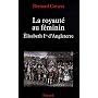 La royaut� au f�minin : �lisabeth Ire d'Angleterre de Bernard Cottret