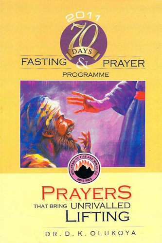 70 Days Fasting and Prayer 2011: Prayers That Bring Unrivalled Lifting