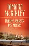 Tr&auml;ume jenseits des Meeres: Roman - Tamara McKinley