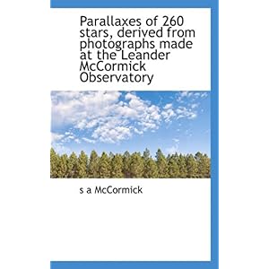 【クリックで詳細表示】Parallaxes of 260 Stars， Derived from Photographs Made at the Leander McCormick Observatory [ペーパーバック]