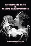 Eroticism and death in theatre and performance