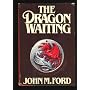 The Dragon Waiting: A Masque of History by John M. Ford