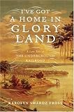 Ive Got a Home in Glory Land: A Lost Tale of the Underground Railroad