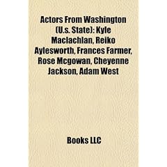 Actors from Washington (U.S. State): Kyle MacLachlan, Reiko Aylesworth, Frances Farmer, Rose McGowan, Cheyenne Jackson, Adam West