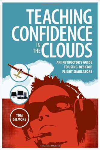 Teaching Confidence in the Clouds: An Instructors Guide to Using Desktop Flight Simulators