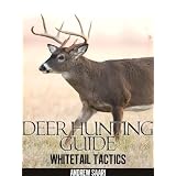 Deer Hunting Guide: Whitetail Tactics
