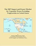 The 2007 Import and Export Market for Vegetable Waxes Excluding Triglycerides in United States