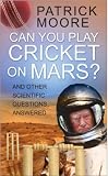 Can You Play Cricket on Mars?: And Other Scientific Questions Answered