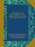 Anecdotes and Illustrations of D.L. Moody Related by Him in His Revival Work