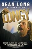 Longy: Booze, Brawls, Sex and Scandal - The Autobiography of the Wild Man of Rugby League