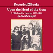Upon the Head of the Goat: A Childhood in Hungary 1939-1944 | [Aranka Siegal]
