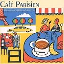 Cafe Parisien: Chansons, Accordions, Croissants: 25 Original French Accordion Songs