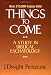 Things to Come: A Study in Biblical Eschatology