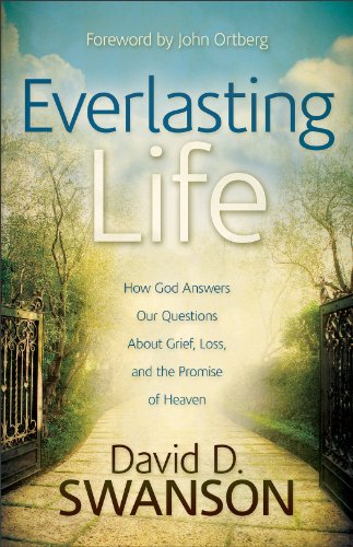 Everlasting Life: How God Answers Our Questions about Grief, Loss, and the Promise of Heaven, by David D. Swanson