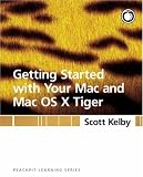 Getting Started with Your Mac and Mac OS X Tiger: Peachpit Learning Series