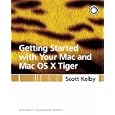 Getting Started with Your Mac and Mac OS X Tiger: Peachpit Learning Series