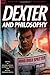 Dexter and Philosophy: Mind over Spatter (Popular Culture & Philosophy)