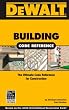 DeWALT Building Code Reference: Based on the 2006 International Residential Code (Dewalt Trade Reference)