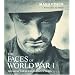Faces of World War One: The Tragedy of the Great War in Words and Pictures