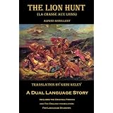 The Lion Hunt (La Chasse aux Lions): A Dual Language Story ~ Alfred Assollant