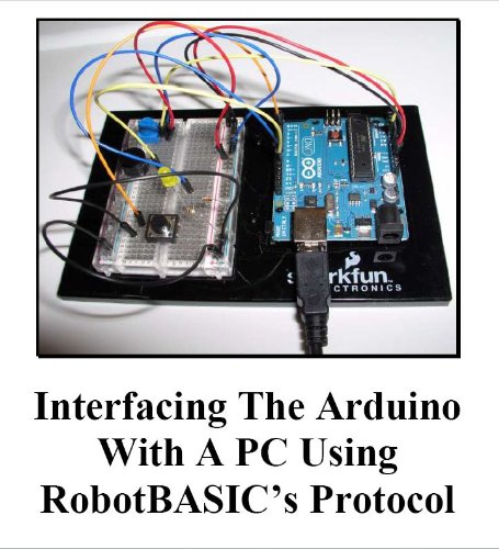 Interfacing The Arduino with a PC Using RobotBASIC's Protocol