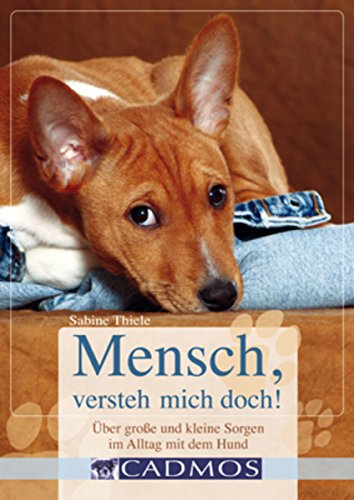 Mensch, versteh mich doch!: Hilfe bei großen und kleinen Sorgen im Alltag mit dem Hund (Cadmos Handbuch) (German Edition)