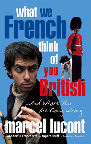 What We French Think of You British: and Where You are Going Wrong