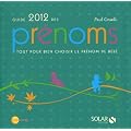 Guide 2012 des pr�noms : Tout pour bien choisir le pr�nom de b�b�