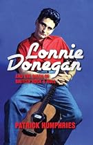 Lonnie Donegan and the Birth of British Rock & Roll Lonnie Donegan and the Birth of British Rock & Roll