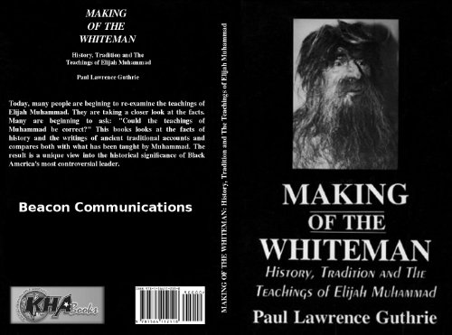 Making of the Whiteman: History, Tradition and the Teachings of Elijah Muhammad
 By Paul Lawrence Guthrie