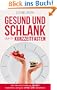 Gesund und schlank durch Kurzzeitfasten: Wie Sie Ihre Ern�hrung selbst bestimmen und ganz ohne Di�t abnehmen