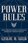 Power Rules: How Common Sense Can Rescue American Foreign Policy
