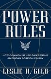 Power Rules : How Common Sense Can Rescue American  Foreign Policy