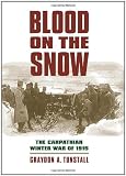 Blood on the Snow: The Carpathian Winter War of 1915 (Modern War Studies)