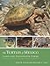 The Turtles of Mexico: Land and Freshwater Forms