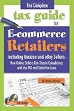 The Complete Tax Guide for E-commerce Retailers including Amazon and eBay Sellers How Online Sellers Can Stay in Compliance with the IRS and State Tax Laws With Companion CD-ROM Reviews