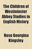 The Children of Westminster Abbey Studies in English History