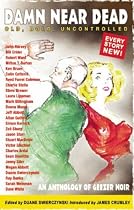 Damn Near Dead: An Anthology of Geezer Noir