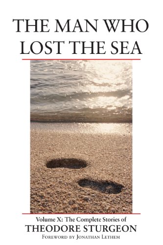 The Man Who Lost the Sea: Volume X: The Complete Stories of Theodore Sturgeon: 10